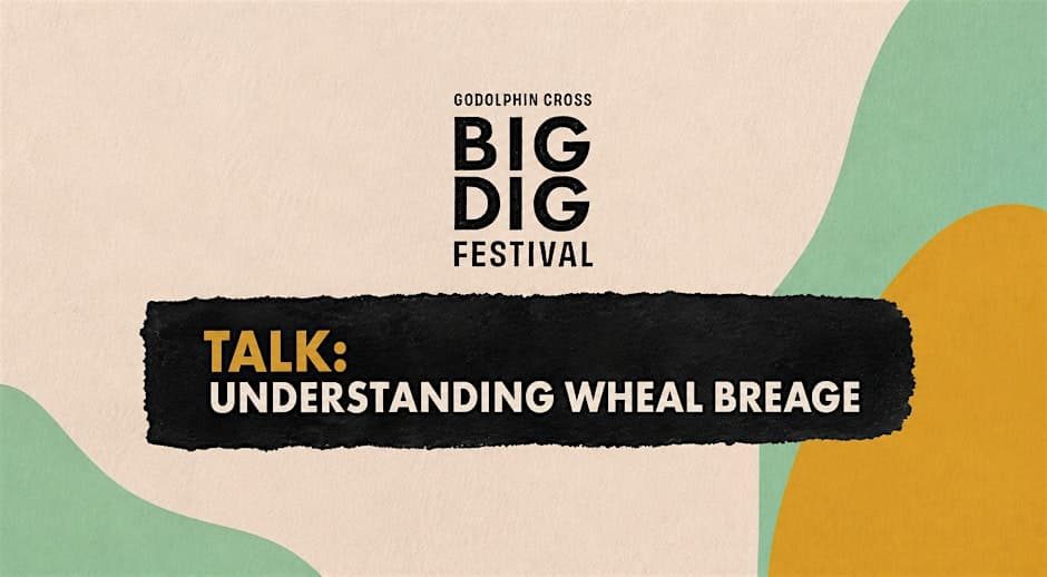 Understanding Wheal Breage — Talk at Godolphin