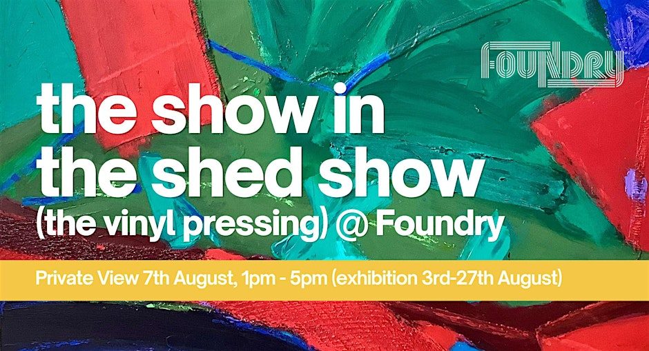 The Show In The Shed Show (the vinyl pressing) @ Foundry