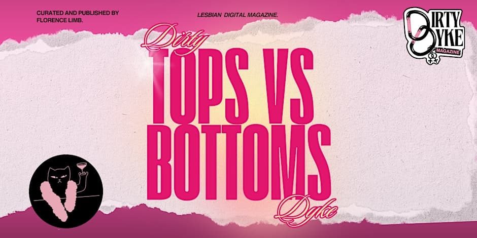 TOPS VS BOTTOMS: A DIRTY DYKE EVENT.